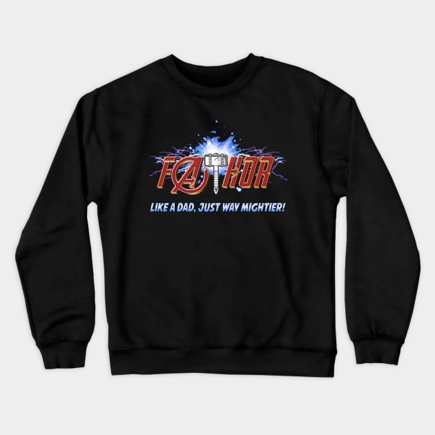 FaTHOR, LIKE A DAD,ONLY MIGHTIER! Crewneck Sweatshirt by PsychoDynamics